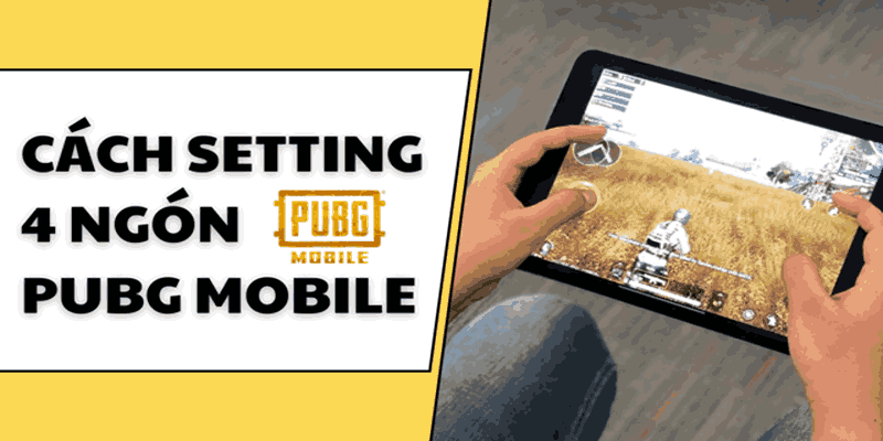 Hướng dẫn chi tiết cách cài đặt vuốt 4 ngón PUBG Mobile