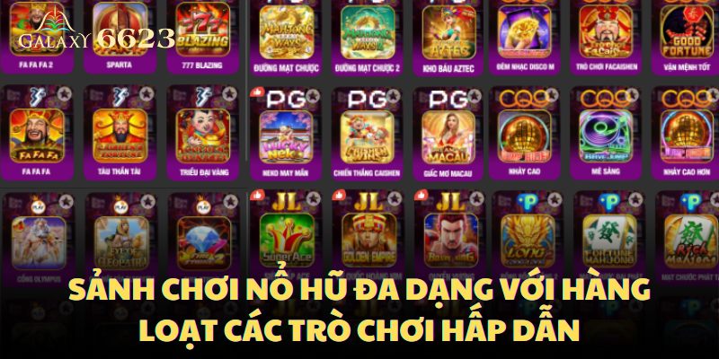 Sảnh chơi nổ hũ đa dạng với hàng loạt các trò chơi hấp dẫn